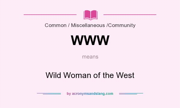 What does WWW mean? It stands for Wild Woman of the West