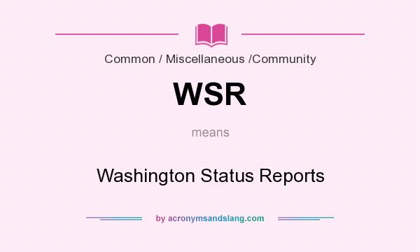 What does WSR mean? It stands for Washington Status Reports