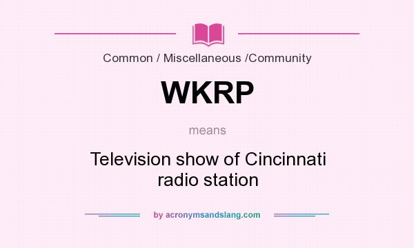 What does WKRP mean? It stands for Television show of Cincinnati radio station