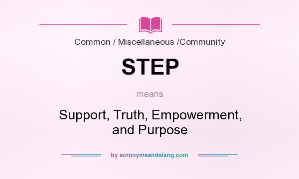 What does STEP mean? It stands for Support, Truth, Empowerment, and Purpose
