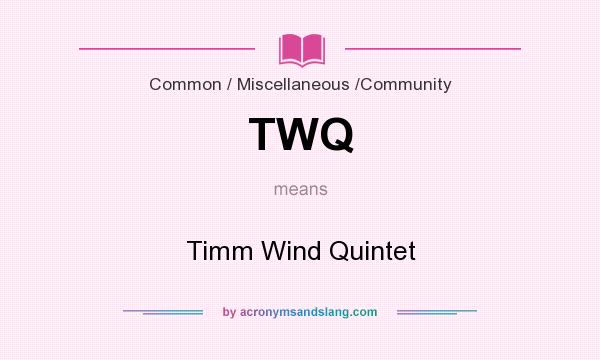 What does TWQ mean? It stands for Timm Wind Quintet