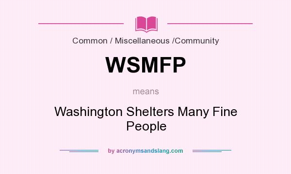 What does WSMFP mean? It stands for Washington Shelters Many Fine People
