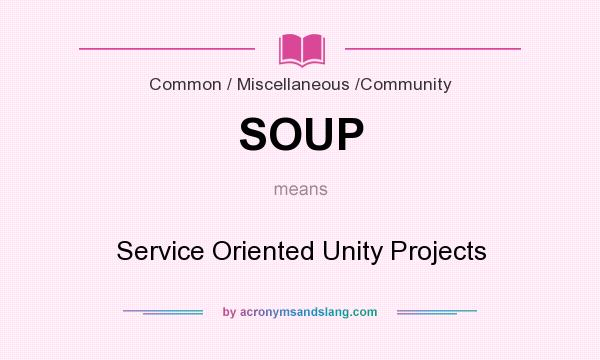 What does SOUP mean? It stands for Service Oriented Unity Projects