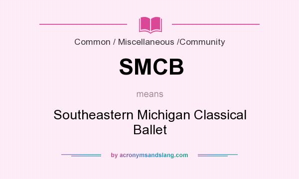 What does SMCB mean? It stands for Southeastern Michigan Classical Ballet