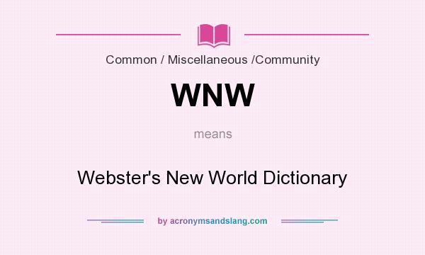 What does WNW mean? It stands for Webster`s New World Dictionary