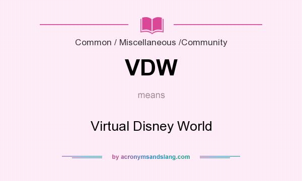 What does VDW mean? It stands for Virtual Disney World