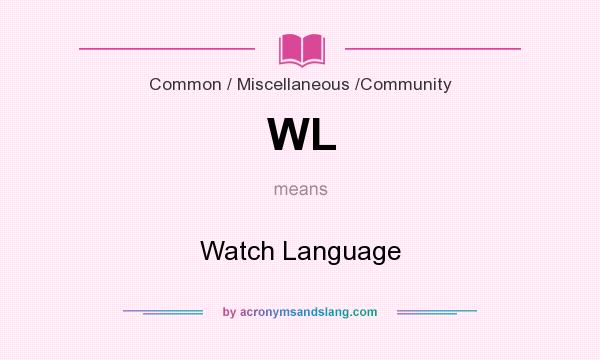 What does WL mean? It stands for Watch Language