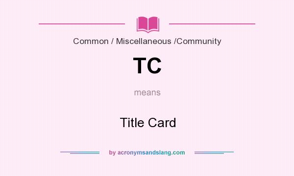 What does TC mean? It stands for Title Card