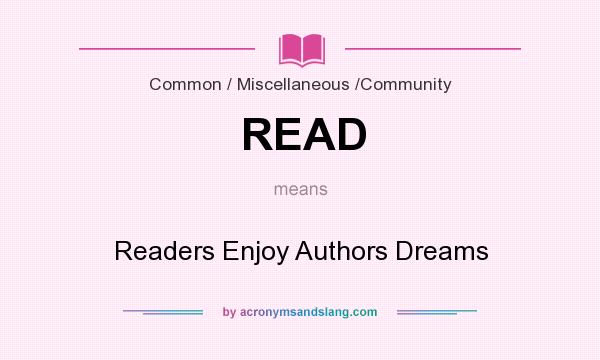 What does READ mean? It stands for Readers Enjoy Authors Dreams