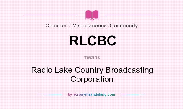 What does RLCBC mean? It stands for Radio Lake Country Broadcasting Corporation