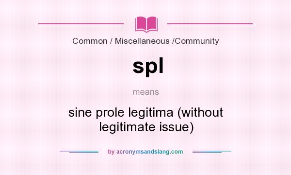 What does spl mean? It stands for sine prole legitima (without legitimate issue)