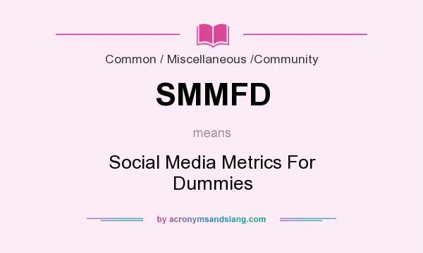 What does SMMFD mean? It stands for Social Media Metrics For Dummies