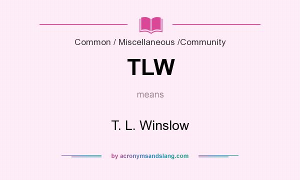 What does TLW mean? It stands for T. L. Winslow