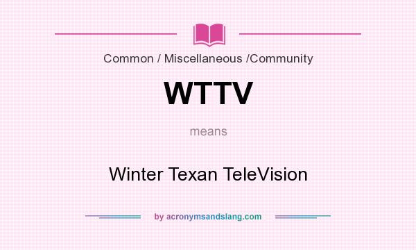 What does WTTV mean? It stands for Winter Texan TeleVision