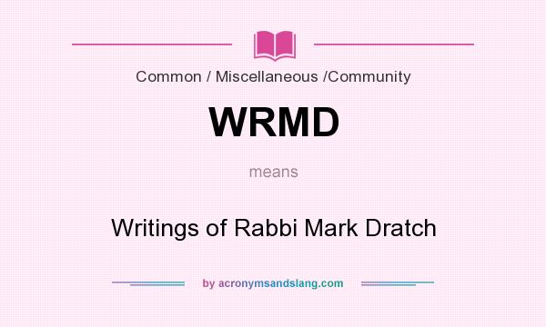 What does WRMD mean? It stands for Writings of Rabbi Mark Dratch
