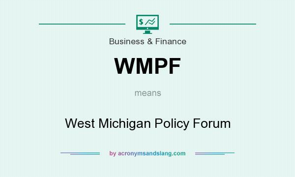 What does WMPF mean? It stands for West Michigan Policy Forum