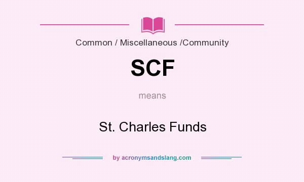What does SCF mean? It stands for St. Charles Funds