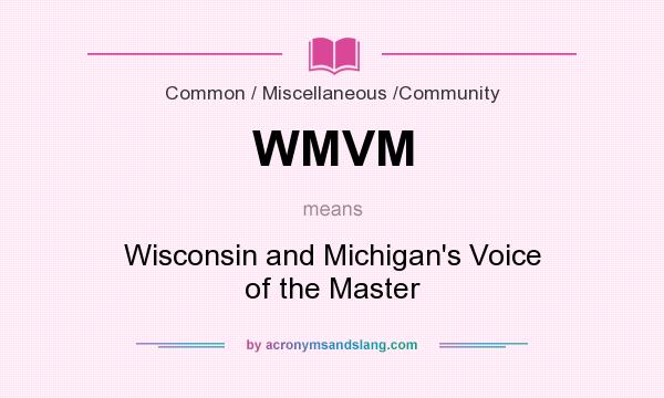 What does WMVM mean? It stands for Wisconsin and Michigan`s Voice of the Master