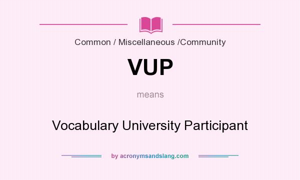 What does VUP mean? It stands for Vocabulary University Participant