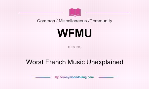 What does WFMU mean? It stands for Worst French Music Unexplained