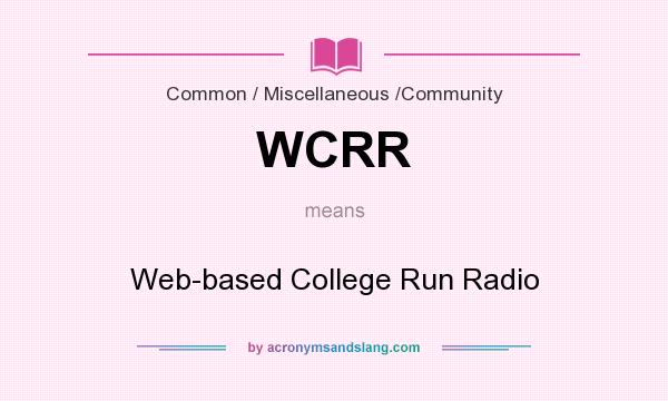 What does WCRR mean? It stands for Web-based College Run Radio