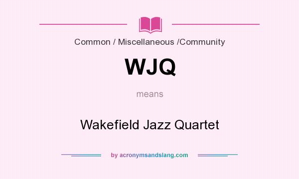 What does WJQ mean? It stands for Wakefield Jazz Quartet