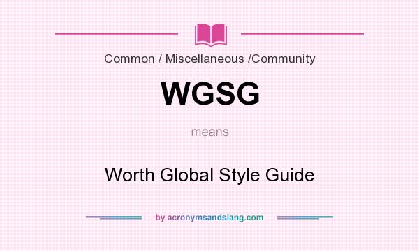 What does WGSG mean? It stands for Worth Global Style Guide