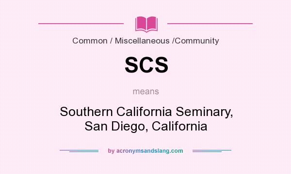 What does SCS mean? It stands for Southern California Seminary, San Diego, California