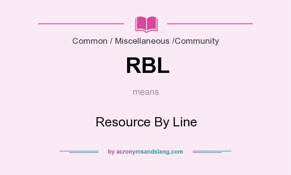 What does RBL mean? It stands for Resource By Line