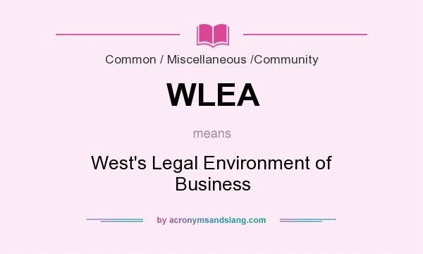 What does WLEA mean? It stands for West`s Legal Environment of Business