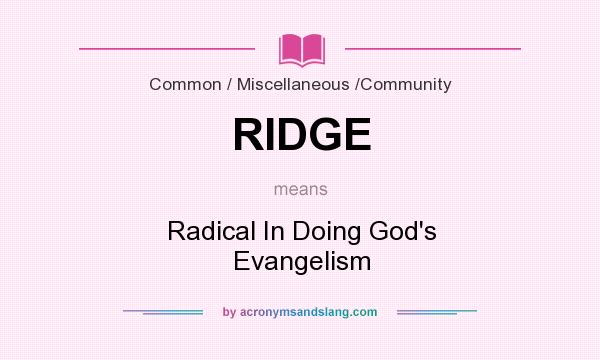 What does RIDGE mean? It stands for Radical In Doing God`s Evangelism
