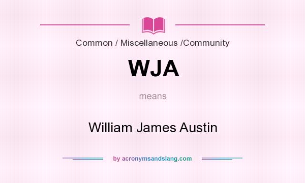 What does WJA mean? It stands for William James Austin