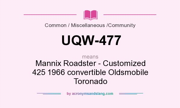 What does UQW-477 mean? It stands for Mannix Roadster - Customized 425 1966 convertible Oldsmobile Toronado