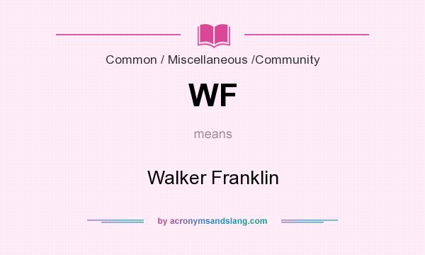 What does WF mean? It stands for Walker Franklin