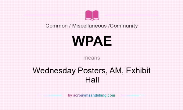 What does WPAE mean? It stands for Wednesday Posters, AM, Exhibit Hall