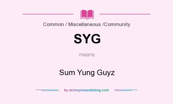 What does SYG mean? It stands for Sum Yung Guyz
