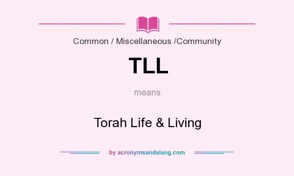 What does TLL mean? It stands for Torah Life & Living