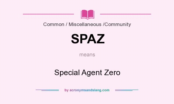 What does SPAZ mean? It stands for Special Agent Zero