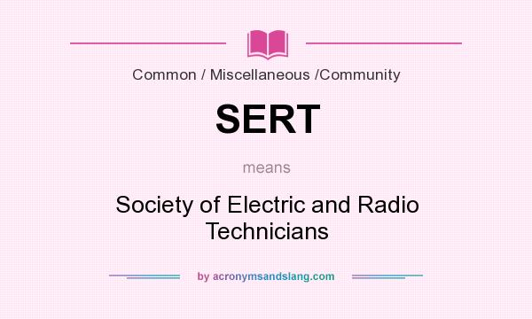 What does SERT mean? It stands for Society of Electric and Radio Technicians