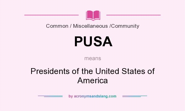 What does PUSA mean? It stands for Presidents of the United States of America