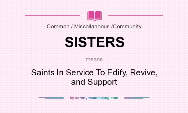 What does SISTERS mean? It stands for Saints In Service To Edify, Revive, and Support