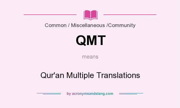 What does QMT mean? It stands for Qur`an Multiple Translations