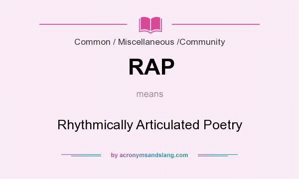 What does RAP mean? It stands for Rhythmically Articulated Poetry