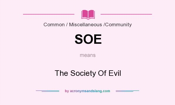 What does SOE mean? It stands for The Society Of Evil
