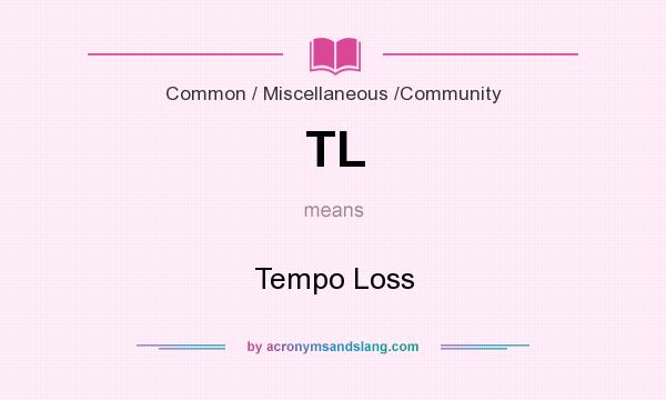 What does TL mean? It stands for Tempo Loss