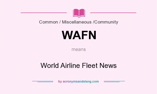 What does WAFN mean? It stands for World Airline Fleet News