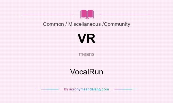 What does VR mean? It stands for VocalRun