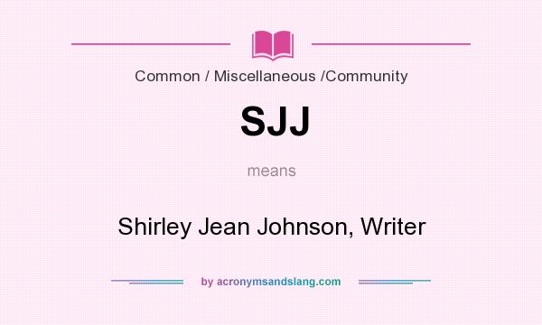 What does SJJ mean? It stands for Shirley Jean Johnson, Writer