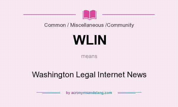 What does WLIN mean? It stands for Washington Legal Internet News