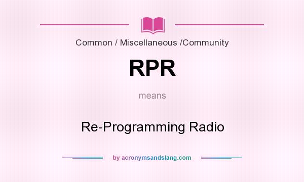 What does RPR mean? It stands for Re-Programming Radio